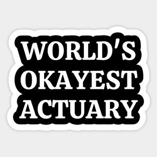 Worlds okayest actuary Sticker